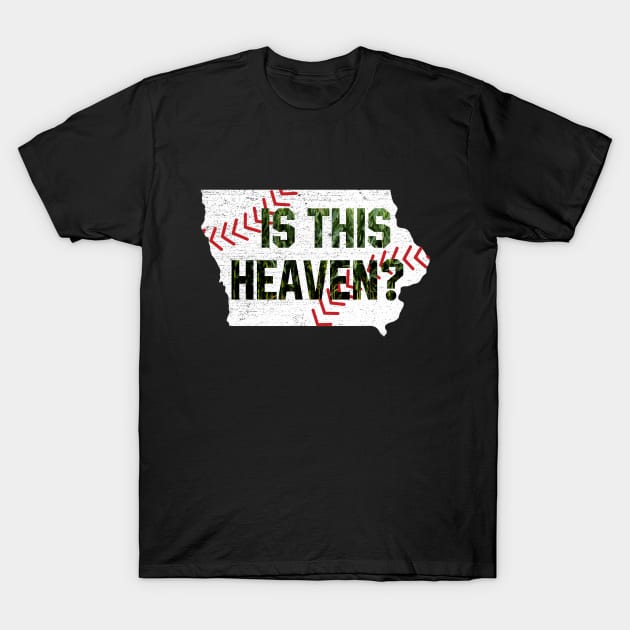 Is This Heaven? No It's Iowa Corn Field Of Baseball Dreams T-Shirt by justiceberate